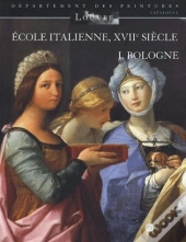 École Italienne Du Xvii Siècle Tome 1 ; Catalogue Des Peintures Des Ecoles De Bologne