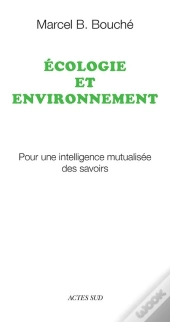 Écologie Et Environnement ; Pour Une Intelligence Mutualisée Des Savoirs