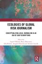 Ecologies Of Global Risk Journalism - Preview