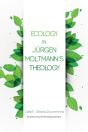 Ecology In Jurgen Moltmann'S Theology - Preview
