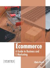 Ecommerce: A Guide To Business And E-Marketing