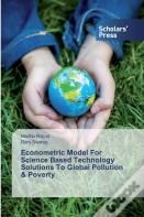 Econometric Model For Science Based Technology Solutions To Global Pollution & Poverty