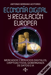 Economía Digital Y Regulación Europea: Mercados Y Servicios Digitales, Criptoactivos, Gobernanza De Datos E Ia