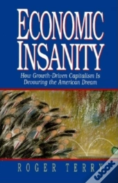 Economic Insanity: How Growth-Driven Capitalism Is Devouring The American Dream