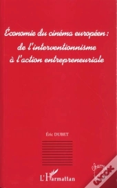 Economie Du Cinema Europeen ; De L'Interventionnisme A L'Action Entrepreneuriale