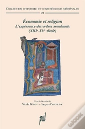 Économie Et Religion ; L'Expérience Des Ordres Mendiants (Xiiie-Xve Siècle)