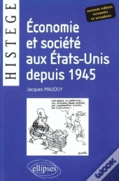 Economie Et Société Aux Etats-Unis Depuis 1945 - Deuxième Édition Entièrement Renouvelée Et Actualisée