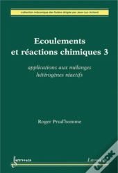 Écoulements Et Réactions Chimiques 3 : Applications Aux Mélanges Hétérogènes Réactifs : Applications Aux Mélanges Hétérogènes Réactifs