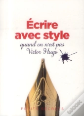 Ecrire Avec Style Quand On Est Pas Victor Hugo