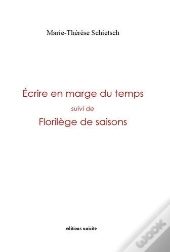Écrire En Marge Du Temps : Florilège De Saisons