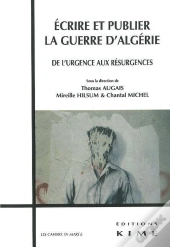 Écrire Et Publier La Guerre D'Algérie ; De L'Urgence Aux Résurgences