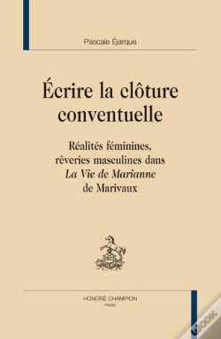 Capa do artigo Écrire La Clôture Conventuelle ; Réalités Féminines, Rêveries Masculines Dans La Vie De Marianne De Marivaux
