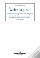 Ecrire La Peur A L'Epoque Des Guerres De Religion
