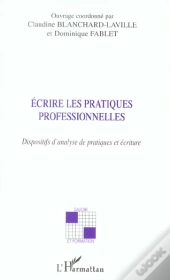 Ecrire Les Pratiques Professionnelles ; Dispositifs D'Analyse De Pratiques Et Ecriture