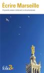 Ecrire Marseille - 15 Grands Auteurs Celebrent La Cite Phoceenne - Preview