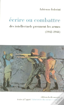 Capa do artigo Ecrire Ou Combattre ; Des Intellectuels Prennent Les Armes, 1942-1944