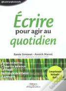 Ecrire Pour Agir Au Quotidien - Efficacite Professionnelle