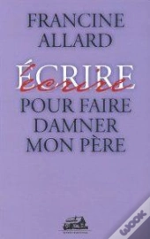 Ecrire Pour Faire Damner Mon Pere