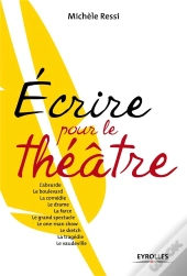 Écrire Pour Le Théâtre ; One Man Show, Sketch, Tragédie, Boulevard, Vaudeville...