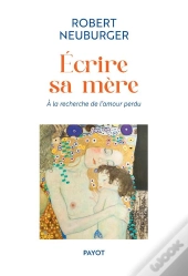 Ecrire Sa Mère : A La Recherche De L'Amour Perdu