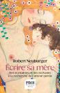 Ecrire Sa Mère : Des Écrivaines Et Des Écrivains À La Recherche De L'Amour Perdu - Preview