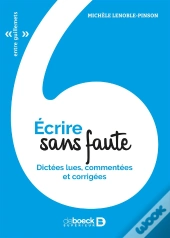Écrire Sans Fautes ; Dictées Lues, Commentées Et Corrigées (3e Édition)