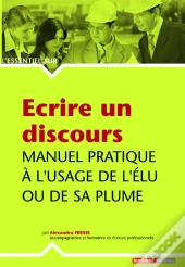 Écrire Un Discours ; Manuel Pratique À L'Usage De L'Élu Ou De Sa Plume
