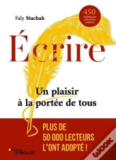 Écrire ; Un Plaisir À La Portée De Tous ; 350 Techniques D'Écriture Créative (2e Édition)