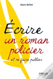 Écrire Un Roman Policier ; Et Se Faire Publier