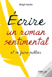 Écrire Un Roman Sentimental Et Se Faire Publier