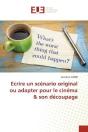 Ecrire Un Scenario Original Ou Adapter Pour Le Cinema & Son Decoupage - Preview