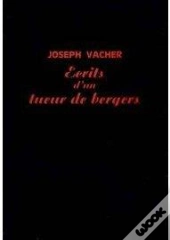 Écrits D'Un Tueur De Bergers ; Texte Établi Et Présenté Par Philippe Artières