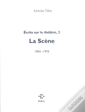 Écrits Sur Le Théâtre Tome 2 ; La Scène 1954-1975