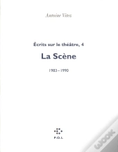 Écrits Sur Le Théâtre Tome 4 ; La Scène 1983-1990