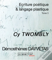 Capa do artigo Écriture Poétique Et Langage Plastique T.3 ; Cy Twombly
