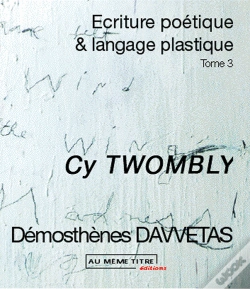 Capa do artigo Écriture Poétique Et Langage Plastique T.3 ; Cy Twombly