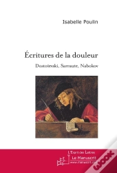 Ecritures De La Douleur. Dostoïevski, Sarraute, Nabokov