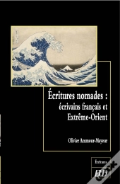 Écritures Nomades : Écrivains Français Et Extrême-Orient