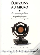 Écrivains Au Micro ; Les Entretiens-Feuilletons À La Radio Française Dans Les Années Cinquante