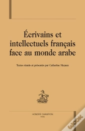 Écrivains Et Intellectuels Français Face Au Monde Arabe