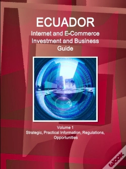 Capa do artigo Ecuador Internet And E-Commerce Investment And Business Guide Volume 1 Strategic, Practical Information, Regulations, Opportunities