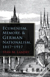 Ecumenism, Memory, And German Nationalism, 1817-1917