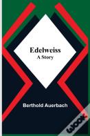 Edelweiss; A Story
