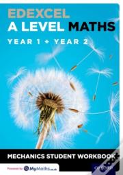 Edexcel A Level Maths: Year 1 + Year 2 Mechanics Student Workbook