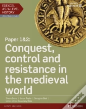 Edexcel As/A Level History, Paper 1&2: Conquest, Control And Resistance In The Medieval World