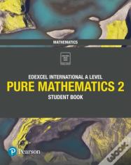 Edexcel International A Level Mathematics Pure 2 Mathematics Student Book
