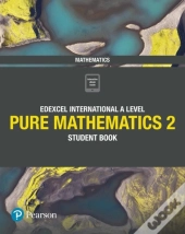 Edexcel International A Level Mathematics Pure 2 Mathematics Student Book