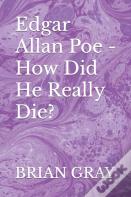 Edgar Allan Poe - How Did He Really Die?