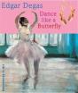 Edgar Degas Dance Like A Butterfly (Adventures In Art) /Anglais - Preview