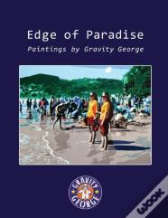 Edge Of Paradise - Paintings By Gravity George